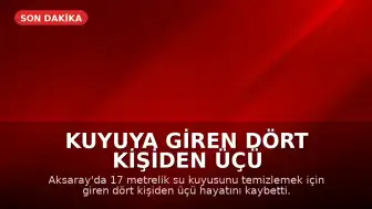 Kuyuya Giren Dört Kişiden Üçü Hayatını Kaybetti