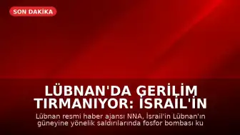 Lübnan'da Gerilim Tırmanıyor: İsrail'in Fosfor Bombası Kullandığı İddia Edildi