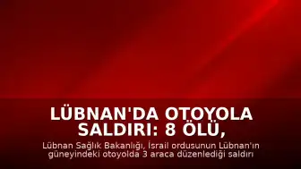 Lübnan'da Otoyola Saldırı: 8 Ölü, 2'si Çocuk
