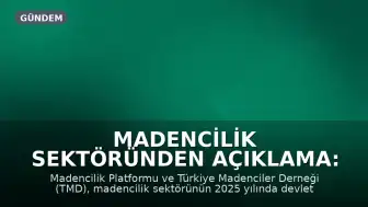 Madencilik Sektöründen Açıklama: 2025'te Devlete 32 Milyar Liradan Fazla Ödeme Yapıldı