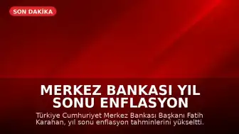 Merkez Bankası Yıl Sonu Enflasyon Tahminini Yükseltti