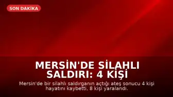 Mersin'de Silahlı Saldırı: 4 Kişi Hayatını Kaybetti, 8 Yaralandı