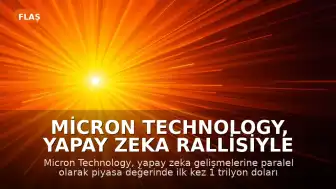 Micron Technology, Yapay Zeka Rallisiyle İlk Kez 1 Trilyon Dolar Piyasa Değerini Aştı