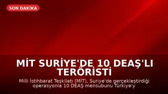 MİT Suriye'de 10 DEAŞ'lı teröristi Türkiye'ye getirdi: 9'u tutuklandı