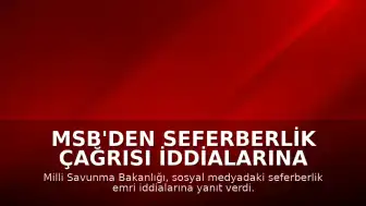 MSB'den Seferberlik Çağrısı İddialarına Yanıt