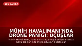 Münih Havalimanı'nda Drone Paniği: Uçuşlar Askıya Alındı