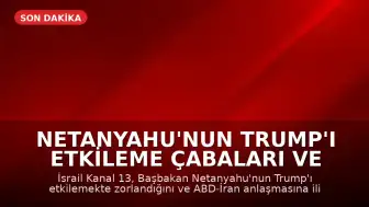 Netanyahu'nun Trump'ı Etkileme Çabaları ve Beyaz Saray Açıklaması