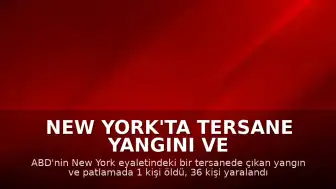 New York'ta Tersane Yangını ve Patlamasında 1 Kişi Hayatını Kaybetti, 36 Yaralı