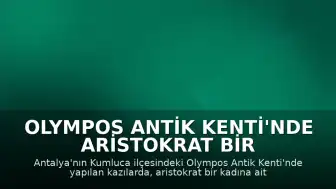 Olympos Antik Kenti'nde Aristokrat Bir Kadına Ait Anıtsal Mezar Bulundu