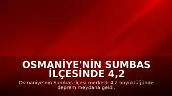 Osmaniye'nin Sumbas ilçesinde 4,2 büyüklüğünde deprem meydana geldi