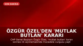 Özgür Özel'den 'Mutlak Butlan' Kararı Sonrası İlk Açıklama: Mücadele Vadediyorum