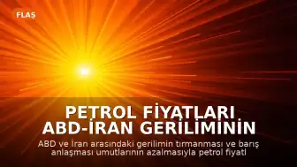 Petrol Fiyatları ABD-İran Geriliminin Tırmanmasıyla Yükseldi