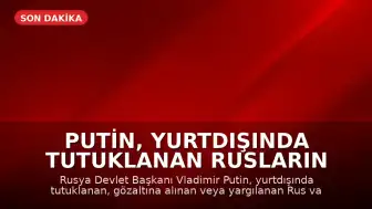 Putin, Yurtdışında Tutuklanan Rusların Korunmasına İlişkin Yasayı İmzaladı
