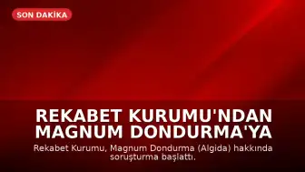 Rekabet Kurumu'ndan Magnum Dondurma'ya Soruşturma