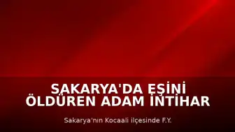Sakarya'da Eşini Öldüren Adam İntihar Etti