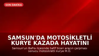 Samsun'da Motosikletli Kurye Kazada Hayatını Kaybetti
