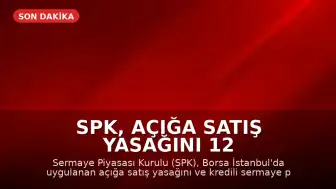 SPK, Açığa Satış Yasağını 12 Haziran 2026'ya Kadar Uzattı