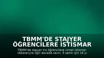 TBMM'de Stajyer Öğrencilere İstismar Davası: Sanıklar Hakkında Hapis Cezası İstendi