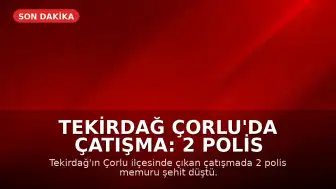 Tekirdağ Çorlu'da Çatışma: 2 Polis Şehit Oldu
