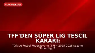 TFF'den Süper Lig Tescil Kararı: Galatasaray Şampiyon, 3 Takım Küme Düştü