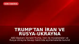Trump'tan İran ve Rusya-Ukrayna Savaşı'na İlişkin Açıklamalar