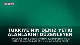 Türkiye'nin Deniz Yetki Alanlarını Düzenleyen 'Mavi Vatan Kanunu' Taslağı Meclise Sunuluyor