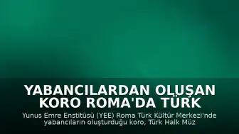 Yabancılardan Oluşan Koro Roma'da Türk Halk Müziği Konseri Verdi
