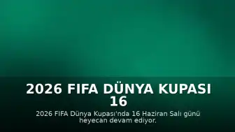 2026 FIFA Dünya Kupası 16 Haziran Maç Programı: Fransa - Senegal Karşılaşması