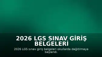 2026 LGS Sınav Giriş Belgeleri Okullarda Dağıtılmaya Başlandı, Sınav Tarihi Değişti
