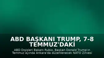 ABD Başkanı Trump, 7-8 Temmuz'daki NATO Zirvesi İçin Ankara'ya Gelecek