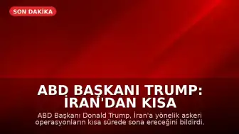 ABD Başkanı Trump: İran'dan Kısa Sürede Çekileceğiz