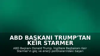 ABD Başkanı Trump'tan Keir Starmer Hakkında İstifa İddiası