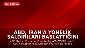 ABD, İran'a Yönelik Saldırıları Başlattığını Duyurdu