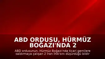 ABD ordusu, Hürmüz Boğazı'nda 2 İran İHA'sını düşürdü