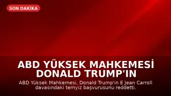 ABD Yüksek Mahkemesi Donald Trump'ın E Jean Carroll Davasına İlişkin İtirazını Reddetti