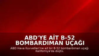 ABD'ye Ait B-52 Bombardıman Uçağı Kaliforniya'da Düştü: 8 Mürettebat Hayatını Kaybetti