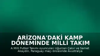 Arizona'daki Kamp Döneminde Milli Takım Oyuncularından Paraguay Mesajı