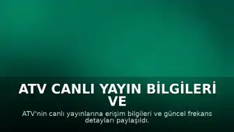 ATV Canlı Yayın Bilgileri ve Frekans Detayları