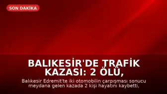 Balıkesir'de Trafik Kazası: 2 Ölü, 3 Ağır Yaralı
