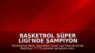 Basketbol Süper Ligi'nde Şampiyon Fenerbahçe Beko Oldu
