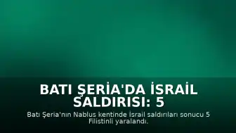 Batı Şeria'da İsrail Saldırısı: 5 Filistinli Yaralandı