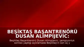 Beşiktaş Başantrenörü Dusan Alimpijevic: "Beşiktaş'ı Türk basketbolunun ve Avrupa basketbolunun zirvesine, en tepeye taşıdık"