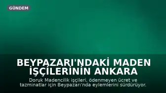 Beypazarı'ndaki Maden İşçilerinin Ankara Yürüyüşü Engelleniyor: Ödeme Talepleri Karşılık Bulmadı
