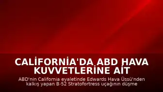 California'da ABD Hava Kuvvetlerine Ait B-52 Stratofortress Uçağı Düştü: 8 Kişinin Öldüğü Değerlendiriliyor