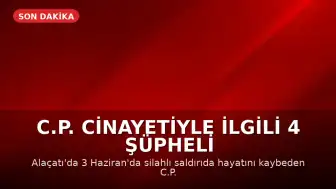 C.P. Cinayetiyle İlgili 4 Şüpheli Tutuklandı