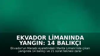 Ekvador Limanında Yangın: 14 Balıkçı ve 21 Sürat Teknesi Zarar Gördü