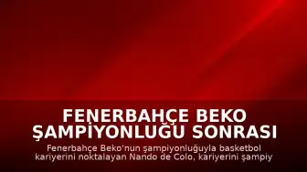 Fenerbahçe Beko Şampiyonluğu Sonrası Nando de Colo: "Kariyerimi böyle bitirdiğim için mutluyum"