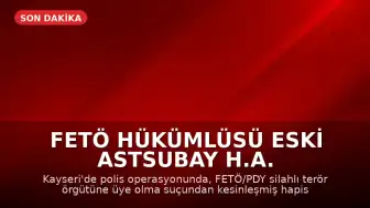 FETÖ Hükümlüsü Eski Astsubay H.A. Kayseri'de Yakalandı