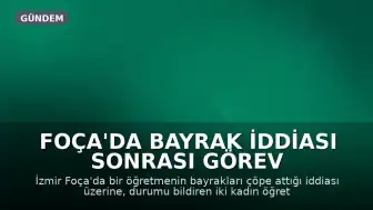 Foça'da Bayrak İddiası Sonrası Görev Yeri Değişikliği Kararı: Öğretmenlere Maaş Kesimi Cezası Verildi
