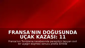 Fransa'nın doğusunda uçak kazası: 11 kişi hayatını kaybetti